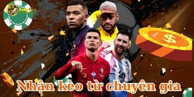 Nhận kèo từ chuyên gia ngay hôm nay